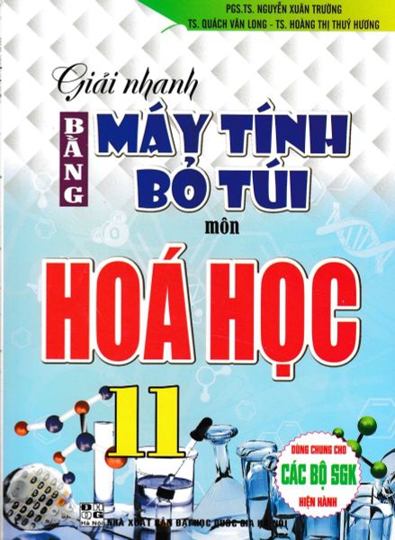  Giải Nhanh Bằng Máy Tính Bỏ Túi Môn Hóa Học 11 (Dùng Chung Cho Các Bộ SGK Hiện Hành) - Nguyễn Xuân Trường 