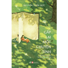 Gấp Lại Một Chuyện Tình - Sổ Tay Hướng Dẫn Hồi Phục Hậu Chia Tay - Nguyễn Tuấn Đức