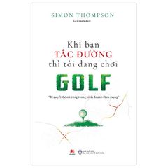 Khi Bạn Tắc Đường Thì Tôi Đang Chơi Golf - Simon Thompson