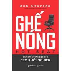 Ghế Nóng - Cẩm Nang Toàn Diện Cho CEO Khởi Nghiệp - Dan Shapiro