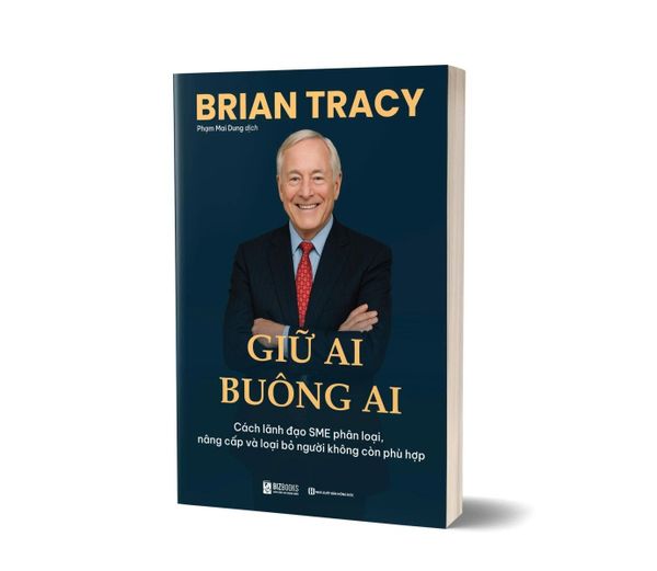  Giữ Ai Buông Ai - Cách Lãnh Đạo Sme Phân Loại, Nâng Cấp Và Loại Bỏ Người Không Còn Phù Hợp - Brian Tracy 