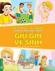 Kiến Thức Và Kỹ Năng Dành Cho Học Sinh - Giữ Gìn Vệ Sinh - Dreamland