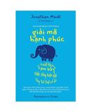 Giải Mã Hạnh Phúc - Thoát Khỏi "Cạm Bẫy" Cuộc Sống Hiện Đại Bằng Trí Tuệ Cổ Đại - Jonathan Haidt 
