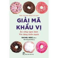 Giải Mã Khẩu Vị - Ăn Uống Ngon Lành - Vóc Dáng Khỏe Mạnh - 
Rachel Herz