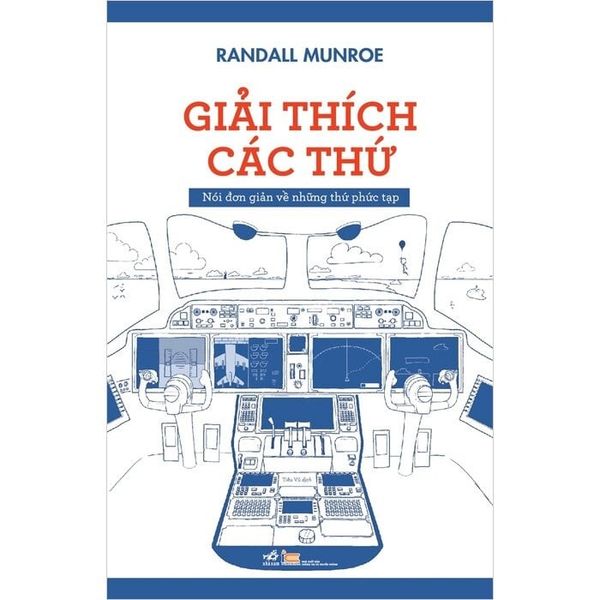  Giải Thích Các Thứ - Nói Đơn Giản Về Những Thứ Phức Tạp - 
Randall Munroe 
