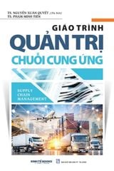 Giáo Trình Quản Trị Chuỗi Cung Ứng - TS. Nguyễn Xuân Quyết, TS.Phạm Minh Tiến