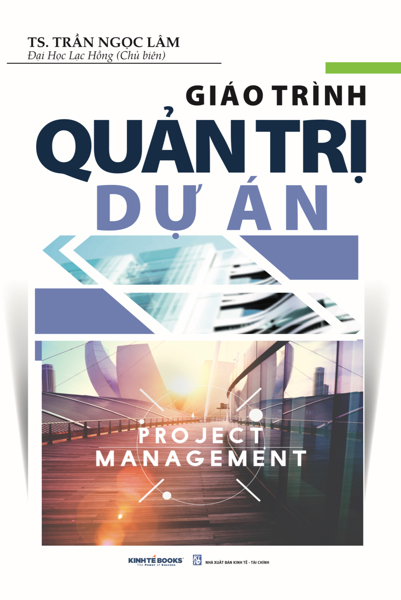 Giáo Trình Quản Trị Dự Án - TS. Trần Ngọc Lâm - Đại Học Lạc Hồng ( Chủ Biên )