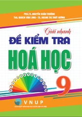 Giải Nhanh Đề Kiểm Tra Hóa Học 9 - PGS TS. Nguyễn Xuân Trường