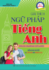 Giải Thích Ngữ Pháp Tiếng Anh - Diễn Giải Từ Căn Bản Đến Nâng Cao -  
Nguyễn Hoàng Thanh Ly