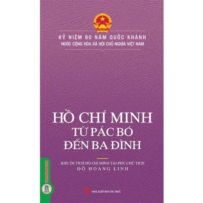 Sách Hồ Chí Minh, Từ Pác Bó Đến Ba Đình - Khu di tích Hồ Chí Minh tại Phủ Chủ tịch - Đỗ Hoàng Linh