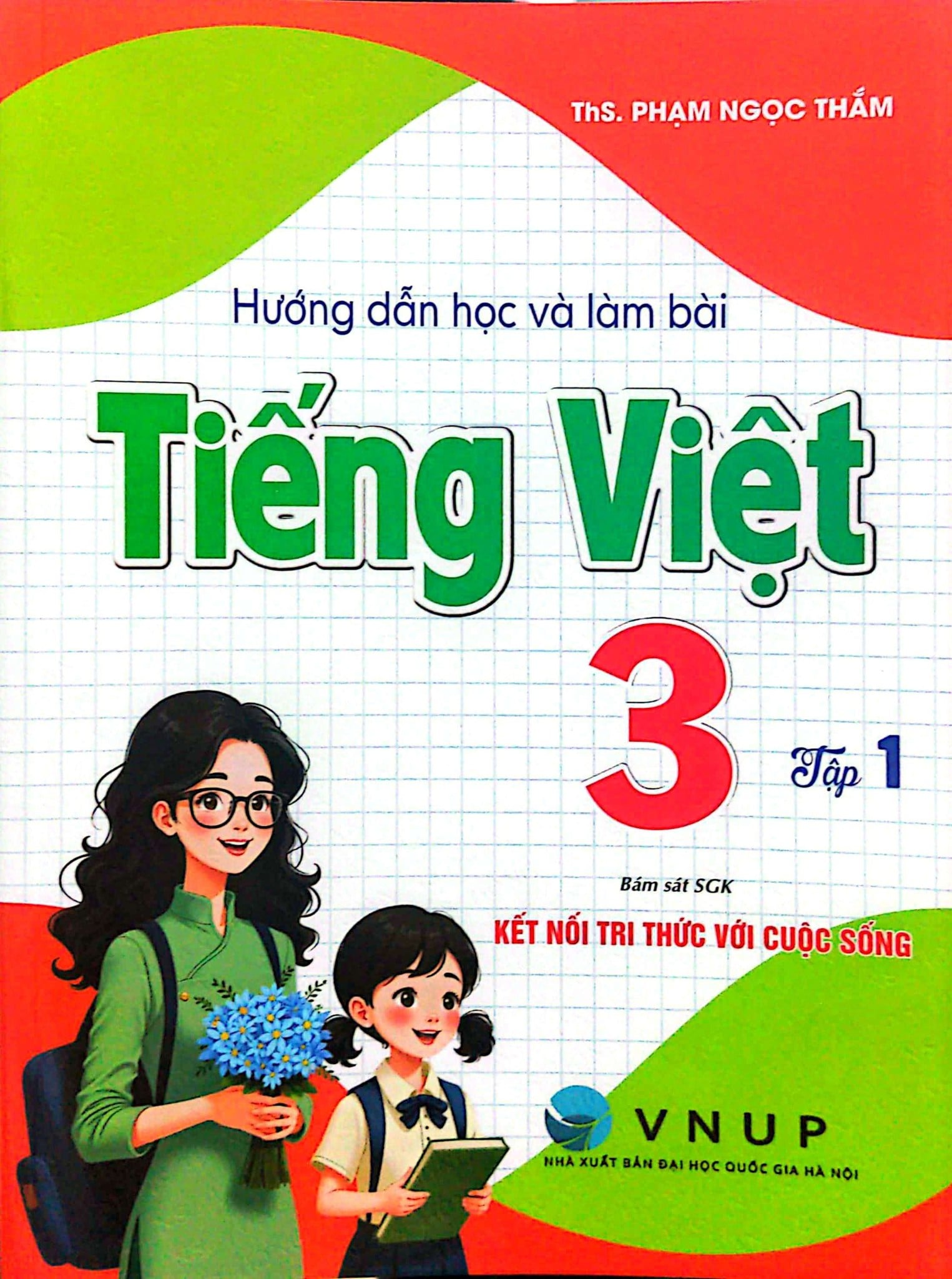 Hướng Dẫn Học Và Làm Bài Tiếng Việt 3 - Tập 1 (Bám Sát Sgk Kết Nối Tri Thức Với Cuộc Sống) - ThS. Phạm Ngọc Thắm