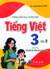 Hướng Dẫn Học Và Làm Bài Tiếng Việt 3 - Tập 2 (Bám Sát Sgk Kết Nối Tri Thức Với Cuộc Sống) - ThS. Phạm Ngọc Thắm