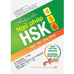 Hướng Dẫn Ngữ Pháp HSK 4 - 5 - 6 ( Học - Thi - Ứng Dụng ) - Nhiều Tác Giả