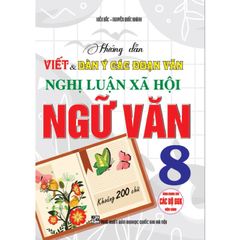 Hướng Dẫn Viết Và Dàn Ý Các Đoạn Văn Nghị Luận Xã Hội Ngữ Văn 8 (Dùng Chung Cho Các Bộ Sgk Hiện Hành)
 - Kiều Bắc