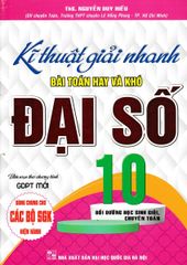 Kĩ Thuật Giải Nhanh Bài Toán Hay Và Khó Đại Số 10 (Biên Soạn Theo Chương Trình GDPT Mới) - Nguyễn Duy Hiếu