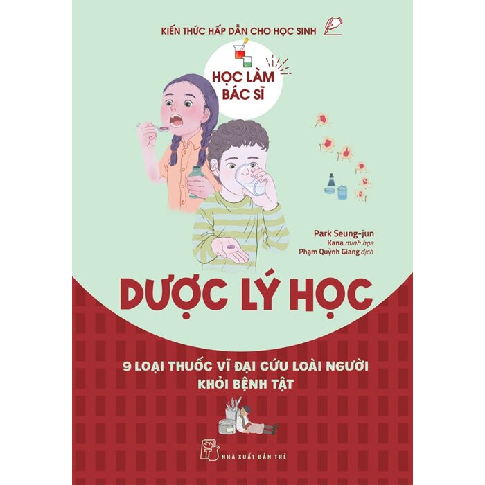 Học Làm Bác Sĩ - Kiến Thức Hấp Dẫn Cho Học Sinh - Dược Lý Học  - 
Park Seung-jun