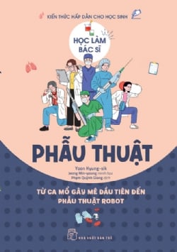 Học Làm Bác Sĩ - Kiến Thức Hấp Dẫn Cho Học Sinh - Phẫu Thuật - Yoon Kyung-sik
