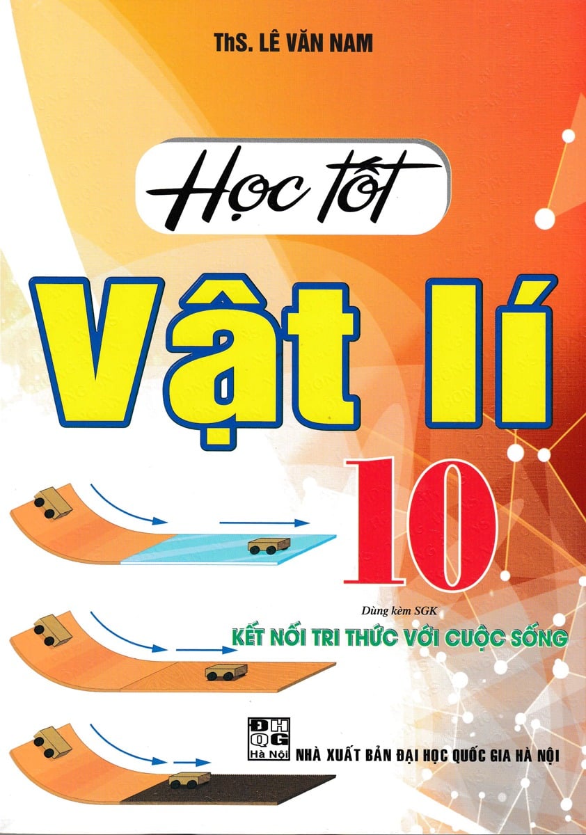 Học Tốt Vật Lí 10 (Dùng Kèm Sgk Kết Nối Tri Thức Với Cuộc Sống) - Lê Văn Nam
