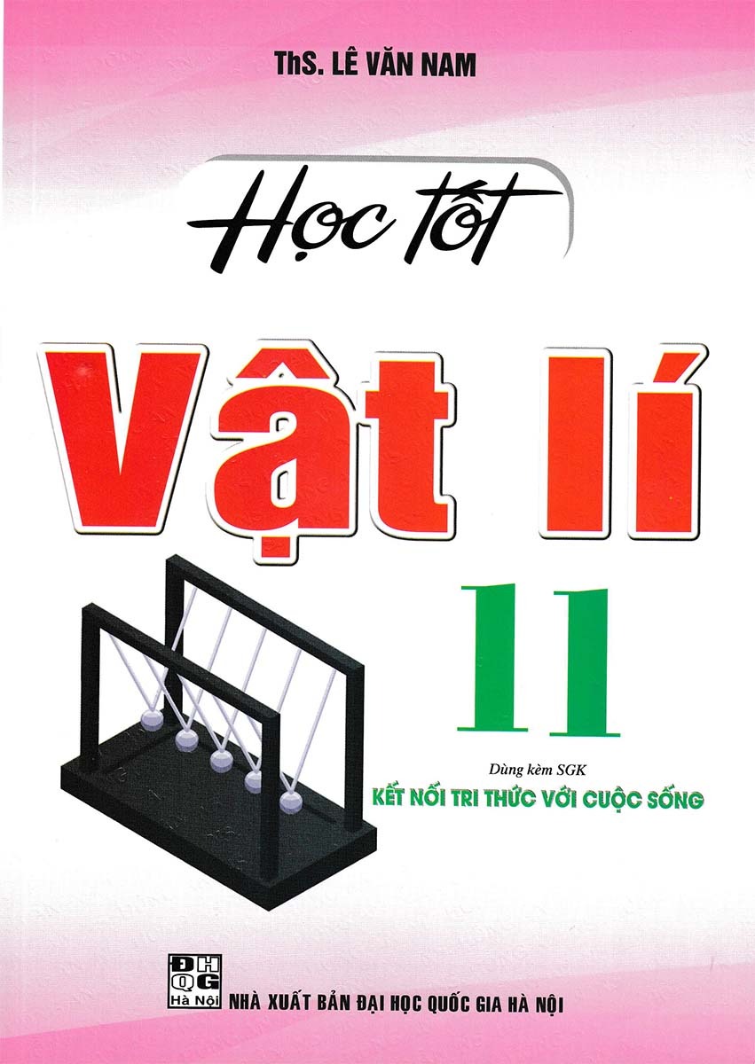Học Tốt Vật Lí 11 (Dùng Kèm Sgk Kết Nối Tri Thức Với Cuộc Sống) - Lê Văn Nam