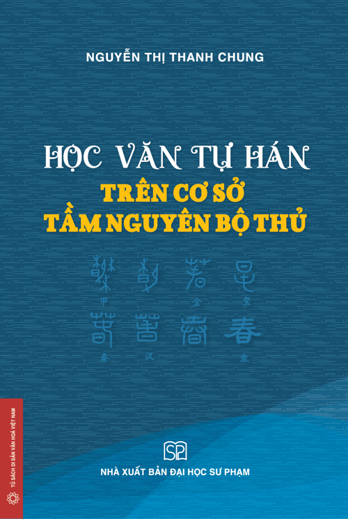 Học Văn Tự Hán Trên Cơ Sở Tầm Nguyên Bộ Thủ - Nguyễn Thị Thanh Chung