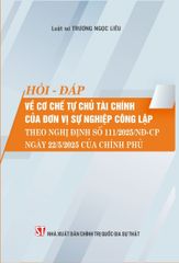 Hỏi - Đáp Về Cơ Chế Tự Chủ Tài Chính Của Đơn Vị Sự Nghiệp Công Lập Theo Nghị Định Số 111/2025/Nđ-Cp Ngày 22/5/2025 Của Chính Phủ - Luật sư Trương Ngọc Liêu