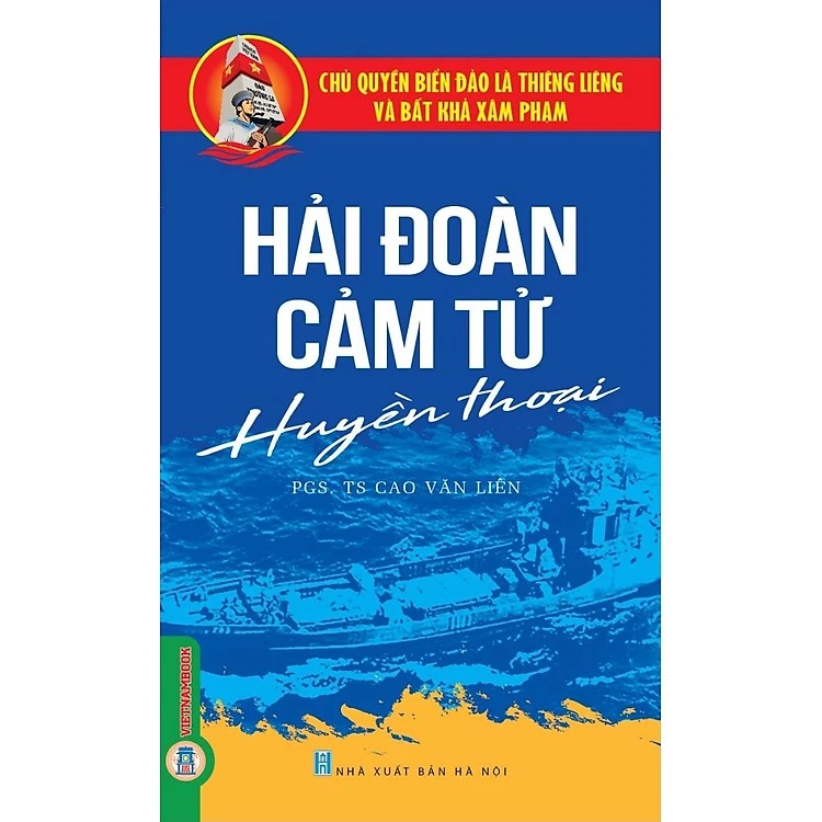 Chủ Quyền Biển Đảo Là Thiêng Liêng Và Bất Khả Xâm Phạm - Hải Đoàn Cảm Tử Huyền Thoại  - Cao Văn Liên
