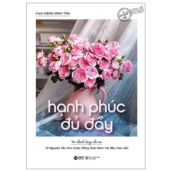Hạnh Phúc Đủ Đầy - 10 Nguyên Tắc Cho Cuộc Sống Giản Đơn Mà Đầy Màu Sắc - Đặng Minh Tâm