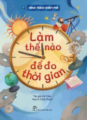 Hành Trình Khám Phá - Làm Thế Nào Để Đo Thời Gian - Thanh Hà