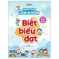 Hành Trình Lớn Khôn - Dành Cho Bạn Nam - Biết Biểu Đạt - Tổ Tâm Lí