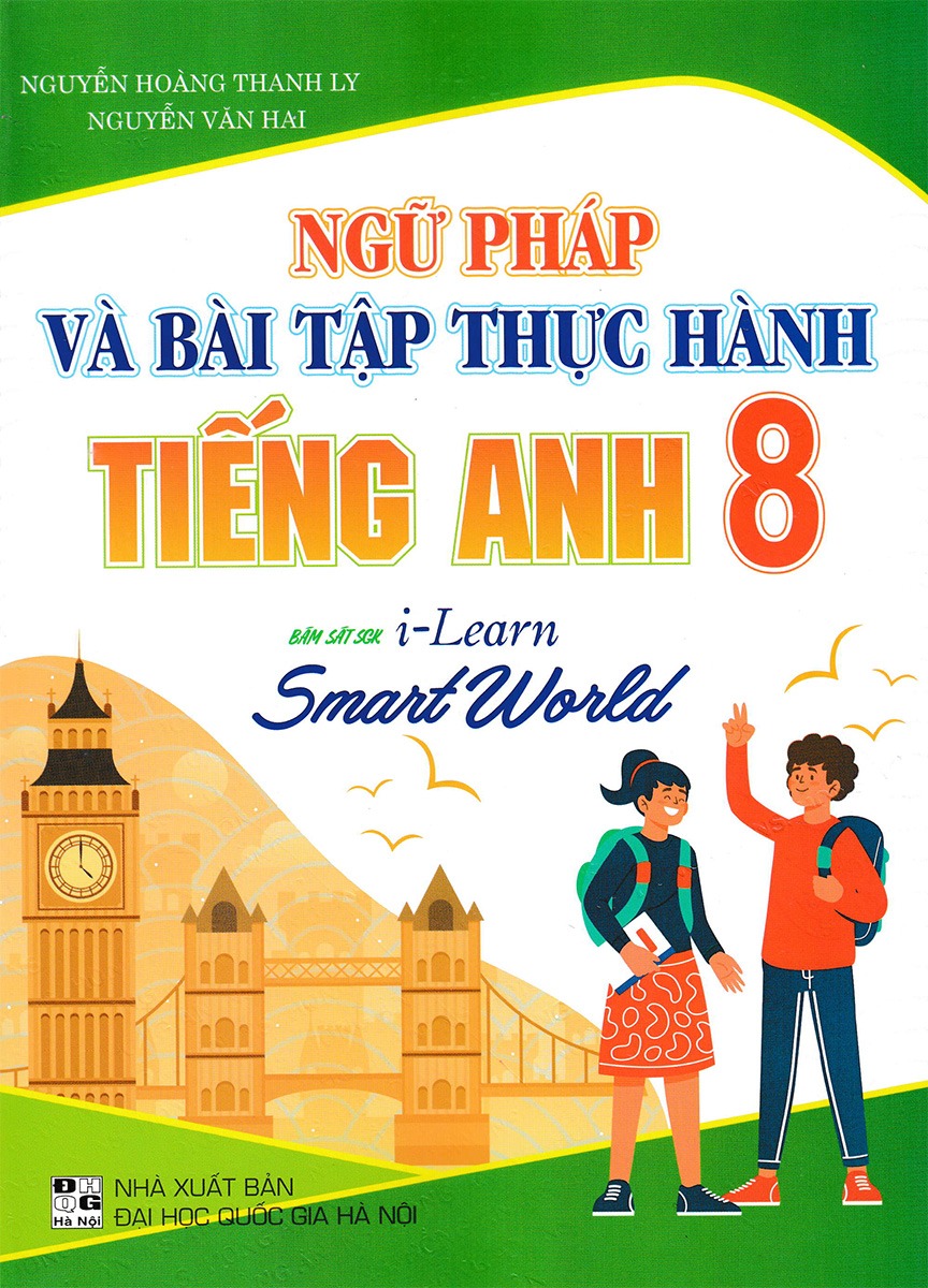 Ngữ Pháp Và Bài Tập Thực Hành Tiếng Anh 8 (Bám Sát Sgk I-Learn Smart World) - Nguyễn Hoàng Thanh Ly