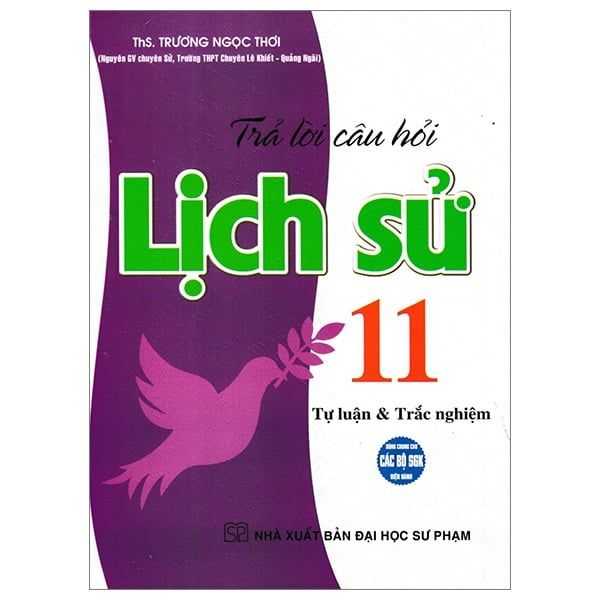  Trả Lời Câu Hỏi Lịch Sử 11 - Tự Luận Và Trắc Nghiệm (Dùng Chung Cho Các Bộ SGK Hiện Hành) - Trương Ngọc Thơi 