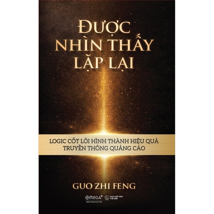 Được Nhìn Thấy Lặp Lại - Logic Cốt Lõi Hình Thành Hiệu Quả Truyền Thông Quảng Cáo - Guo Zhi Feng