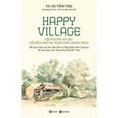 Combo 2 Quyển Happy Village Cội Nguồn An Lạc Lối Đến Những Ngôi Làng Hạnh Phúc + Muôn Mặt Của Yêu Thương - GS Hà Vĩnh Thọ