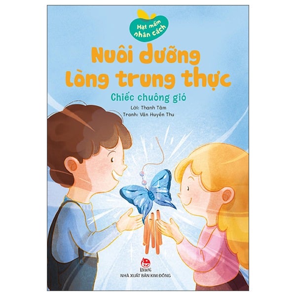 Hạt Mầm Nhân Cách - Nuôi Dưỡng Lòng Trung Thực - Chiếc Chuông Gió - Thanh Tâm, Văn Huyền Thu