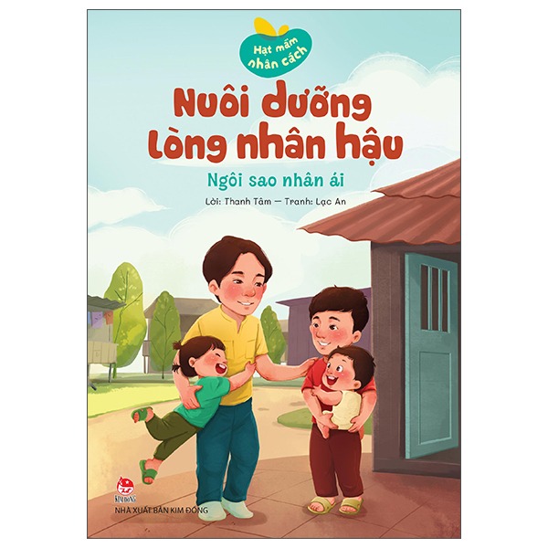 Hạt Mầm Nhân Cách - Nuôi Dưỡng Lòng Nhân Hậu - Ngôi Sao Nhân Ái - Thanh Tâm, Lạc An