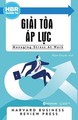 HBR Guide To – Giải Tỏa Áp Lực - Harvard Business Review Press