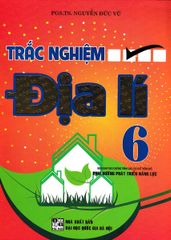 Trắc Nghiệm Địa Lí Lớp 6 (Biên Soạn Theo Chương Trình Giáo Dục Phổ Thông Mới) - Nguyễn Đức Vũ