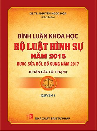 Bình Luận Khoa Học Bộ Luật Hình Sự Năm 2015 ( Phần Các Tội Phạm) - Quyển 1 (NXBTP) - GS.TS Nguyễn Ngọc Hòa