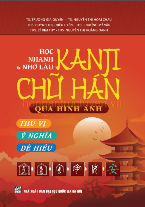 Học Nhanh & Nhớ Lâu Chữ Hán - Kanji Qua Hình Ảnh - Thú Vị - Ý Nghĩa - Dễ Hiểu - TS.Trương Gia Quyền