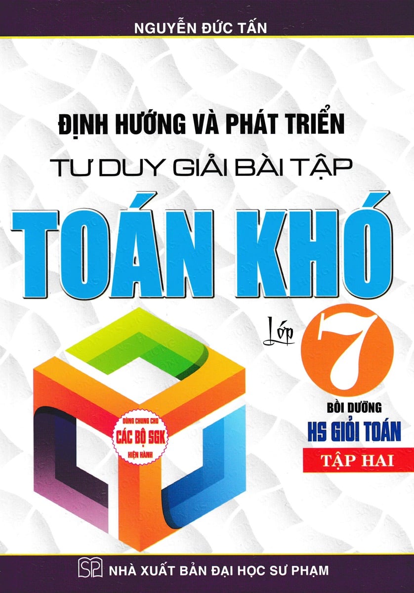Định Hướng Và Phát Triển Tư Duy Giải Bài Tập Toán Khó Lớp 7 - Tập 2 (Dùng Chung Cho Các Bộ Sgk Hiện Hành) - Nguyễn Đức Tấn