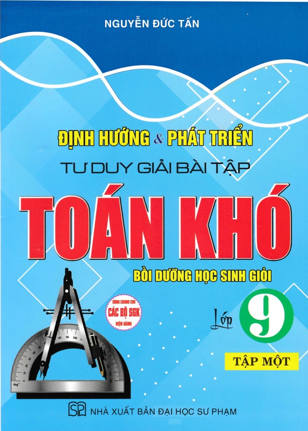 Định Hướng Và Phát Triển Tư Duy Giải Bài Tập Toán Khó Lớp 9 - Tập 1 (Dùng Chung Cho Các Bộ Sgk Hiện Hành) - Nguyễn Đức Tấn