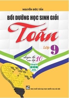 Sách Bồi Dưỡng Học Sinh Giỏi Toán Lớp 9 (Dùng Chung Cho Các Bộ Sgk Hiện Hành) - Nguyễn Đức Tấn