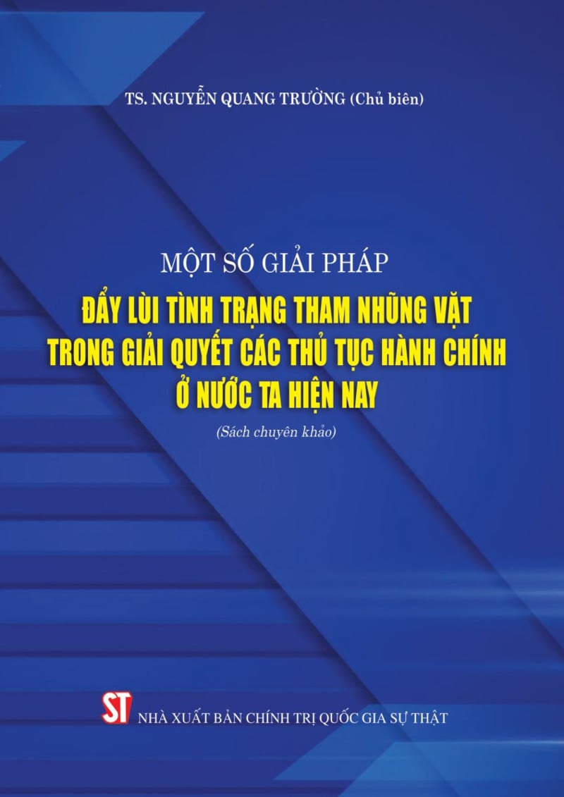 Một Số Giải Pháp Đẩy Lùi Tình Trạng Tham Nhũng Vặt Trong Giải Quyết Các Thủ Tục Hành Chính Ở Nước Ta Hiện Nay (Sách Chuyên Khảo) - TS. Nguyễn Quang Trường (CB)