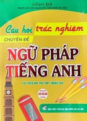 Câu Hỏi Trắc Nghiệm Chuyên Đề Ngữ Pháp Tiếng Anh (Dùng Chung Cho Các Bộ SGK Hiện Hành) - Vĩnh Bá