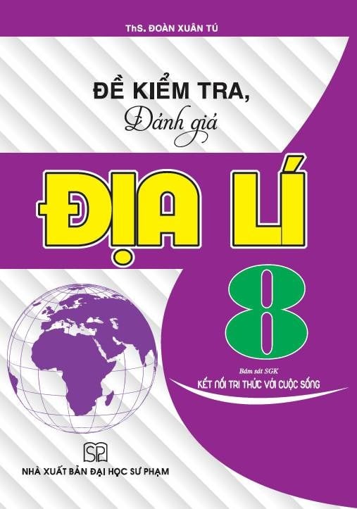 Đề Kiểm Tra Đánh Giá Địa Lí 8 (Bám Sát Sgk Kết Nối Tri Thức Với Cuộc Sống) - Đoàn Xuân Tú