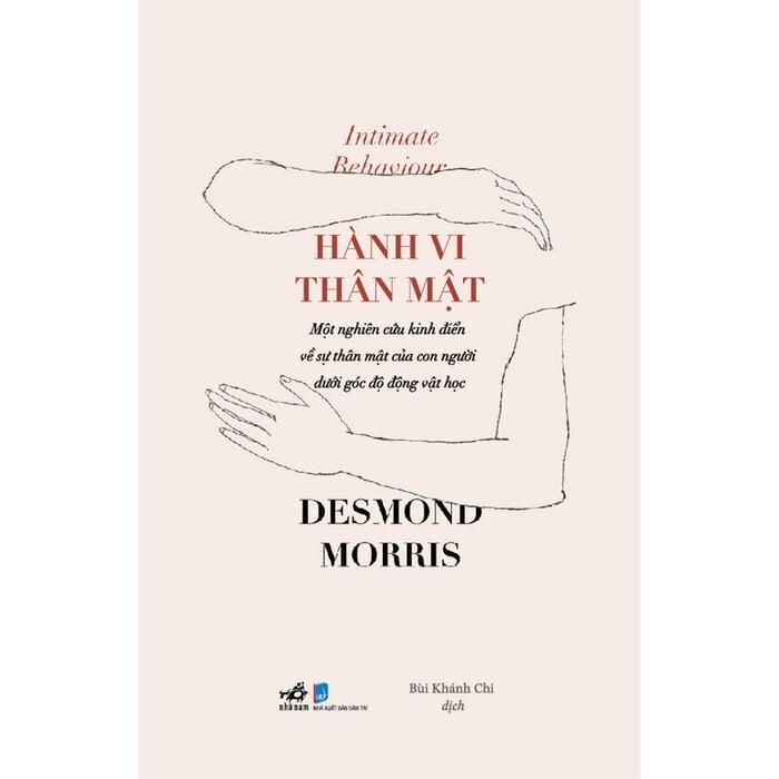 Hành Vi Thân Mật - Intimate Behaviour - Một Nghiên Cứu Kinh Điển Về Sự Thân Mật Của Con Người Dưới Góc Độ Động Vật Họ - Desmond Morris