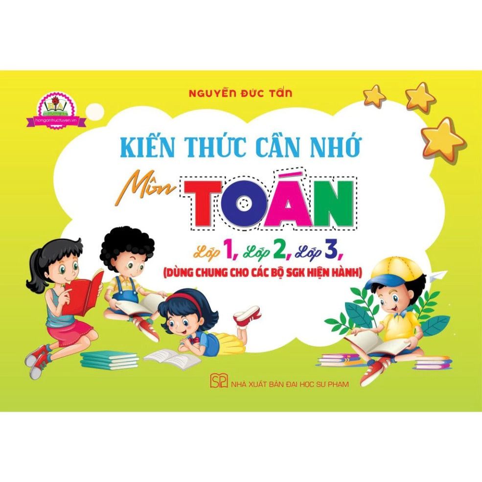 Sách Kiến Thức Cần Nhớ Môn Toán Lớp 1, Lớp 2, Lớp 3 (Dùng Chung Cho Các Bộ Sgk Hiện Hành) - Nguyễn Đức Tấn