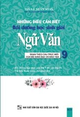 Những Điều Cần Biết Bồi Dưỡng Học Sinh Giỏi Ngữ Văn 9 - ThS. Lê Xuân Soan