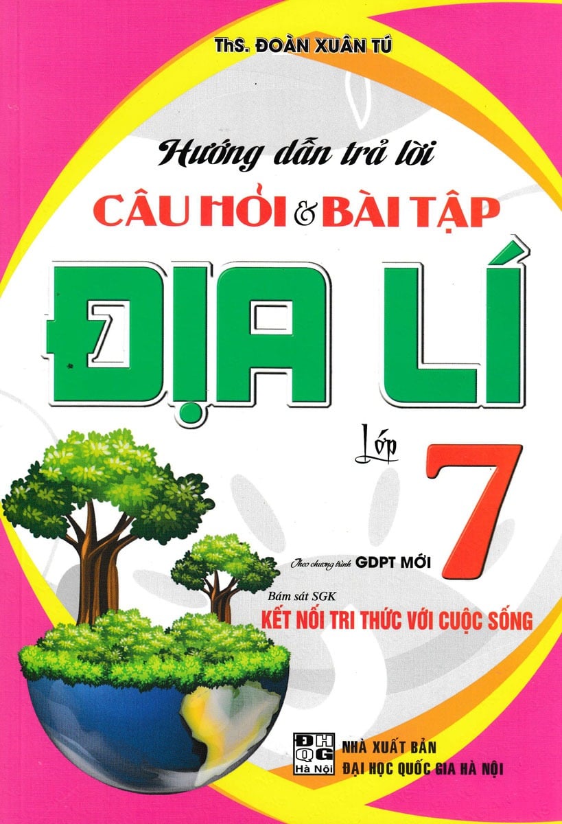 Hướng Dẫn Trả Lời Câu Hỏi Và Bài Tập Địa Lí Lớp 7 (Bám Sát Sgk Kết Nối Tri Thức Với Cuộc Sống) - Đoàn Xuân Tú