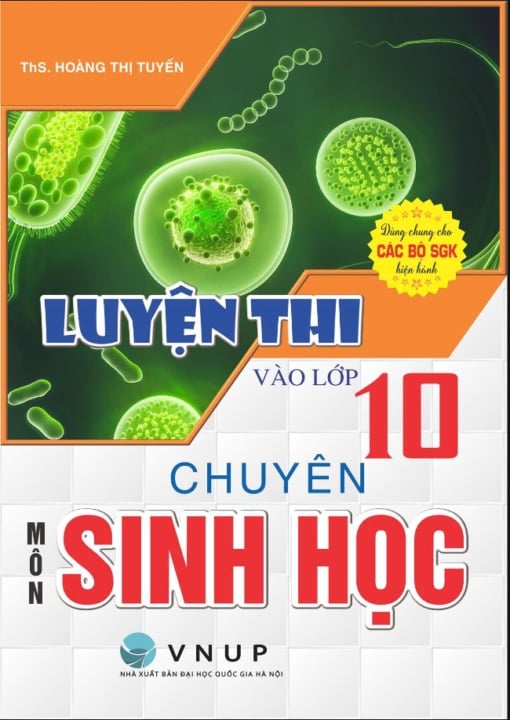 Luyện Thi Vào Lớp 10 Chuyên Môn Sinh Học (Dùng Chung Cho Các Bộ Sgk Hiện Hành) - Hoàng Thị Tuyến